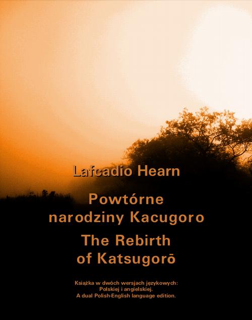 Tytuł: Powtórne narodziny Kacugoro. The Rebirth of Katsugorō
Autor: Llafcadio Hearn
Wydawnictwo: Armoryka
Formaty: MOBI, EPUB