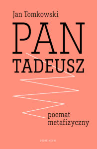 Tytuł: Poza Seriami. „Pan Tadeusz” – poemat metafizyczny
Autor: Prof. Jan Tomkowski
Wydawnictwo: Wydawnictwo Ossolineum
Formaty: EPUB, MOBI
