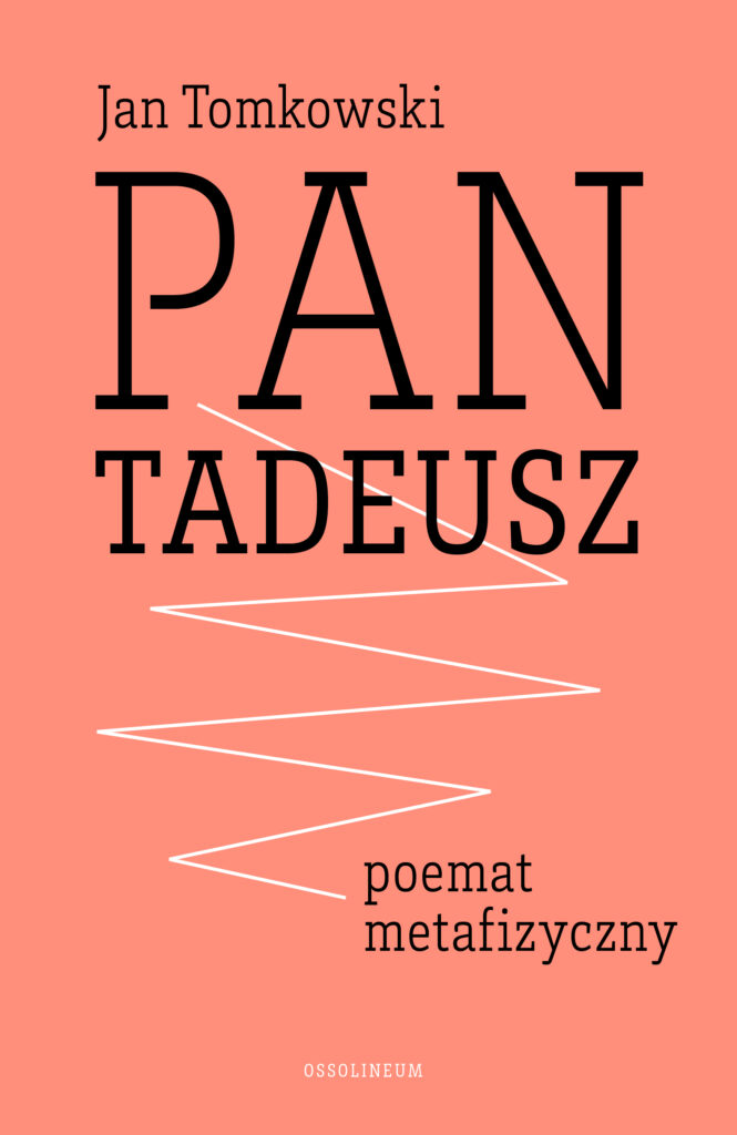 Tytuł: Poza Seriami. „Pan Tadeusz” – poemat metafizyczny
Autor: Prof. Jan Tomkowski
Wydawnictwo: Wydawnictwo Ossolineum
Formaty: EPUB, MOBI