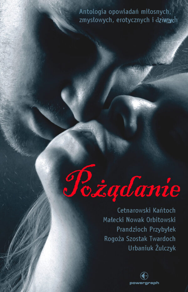Pożądanie. Antologia opowiadań miłosnych, zmysłowych, erotycznych i dziwnych — okładka
