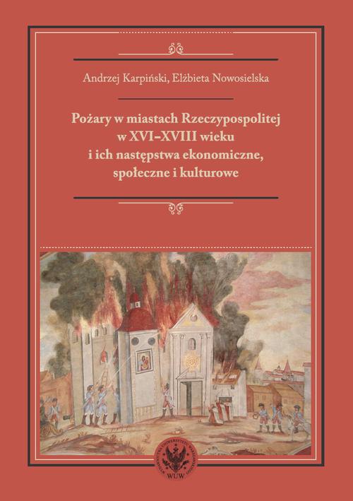 Pożary w miastach Rzeczypospolitej w XVI-XVIII wieku i ich następstwa ekonomiczne, społeczne i kulturowe (monografia) — okładka e-booka