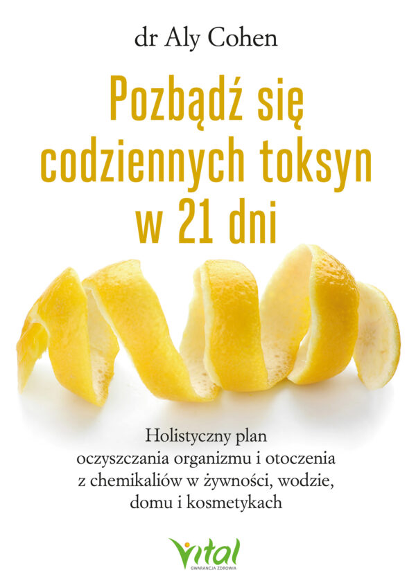 Pozbądź się codziennych toksyn w 21 dni. Holistyczny plan oczyszczania organizmu i otoczenia z chemikaliów w żywności, wodzie, domu i kosmetykach " — okładka e-booka