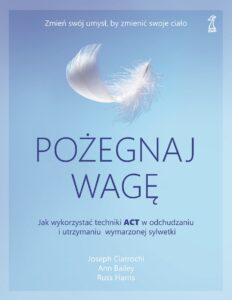 Pożegnaj wagę. Jak wykorzystać techniki ACT w odchudzaniu i utrzymaniu wymarzonej sylwetki — okładka e-booka