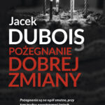 Tytuł: Pożegnanie dobrej zmiany
Autor: Jacek Dubois
Wydawnictwo: Purple Book
Formaty: EPUB, MOBI