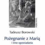 Tytuł: Pożegnanie z Marią i inne opowiadania
Autor: Tadeusz Borowski
Wydawnictwo: Siedmioróg
Formaty: MOBI, EPUB
