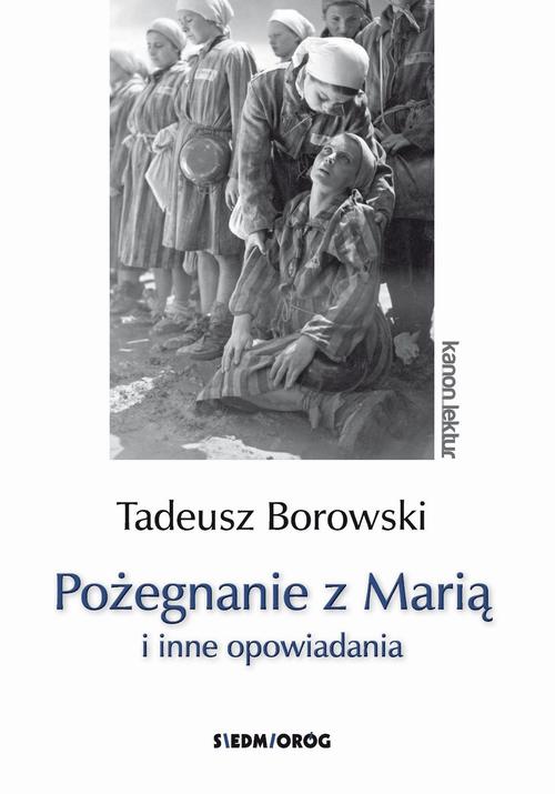Tytuł: Pożegnanie z Marią i inne opowiadania
Autor: Tadeusz Borowski
Wydawnictwo: Siedmioróg
Formaty: MOBI, EPUB