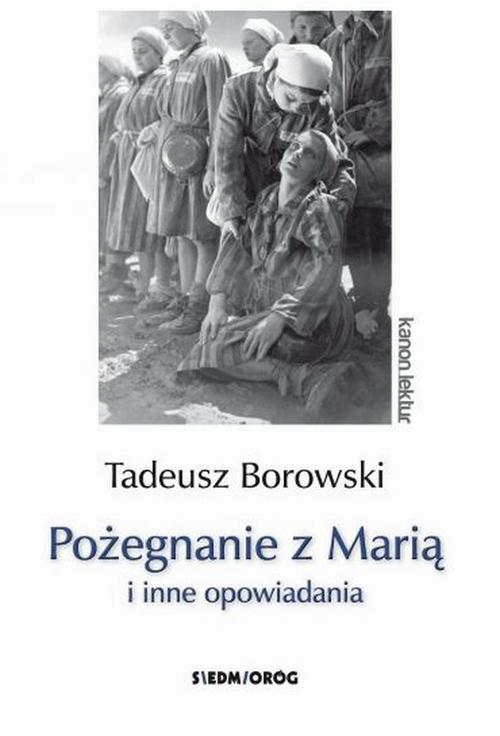 Tytuł: Pożegnanie z Marią i inne opowiadania
Autor: Tadeusz Borowski
Wydawnictwo: Siedmioróg
Formaty: PDF