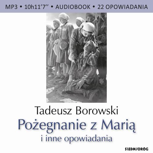 Tytuł: Pożegnanie z Marią i inne opowiadania
Autor: Tadeusz Borowski
Wydawnictwo: Siedmioróg
Formaty: MP3