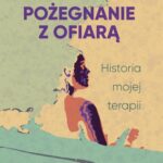 Pożegnanie z ofiarą. Historia mojej terapii — okładka e-booka