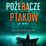 Tytuł: Pożeracze ptaków
Autor: Albin Perc
Wydawnictwo: WasPos
Formaty: EPUB, MOBI