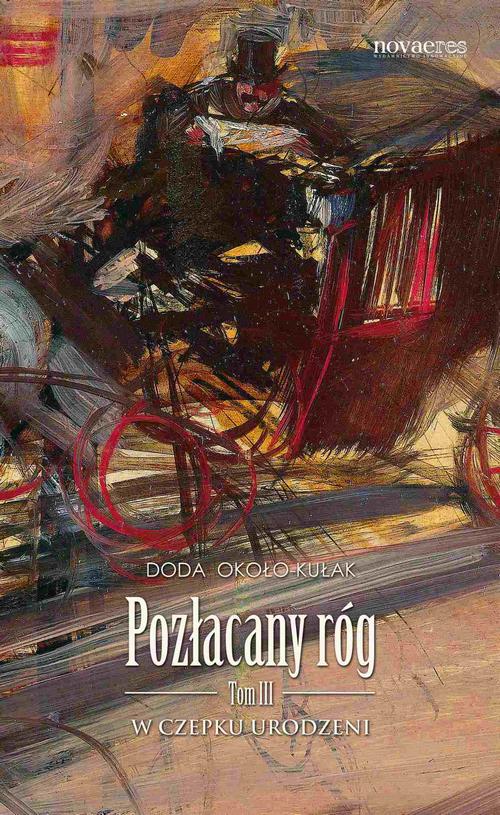 Tytuł: Pozłacany róg. Tom III
Autor: Doda Około-Kułak
Wydawnictwo: Novae Res
Formaty: MOBI, EPUB