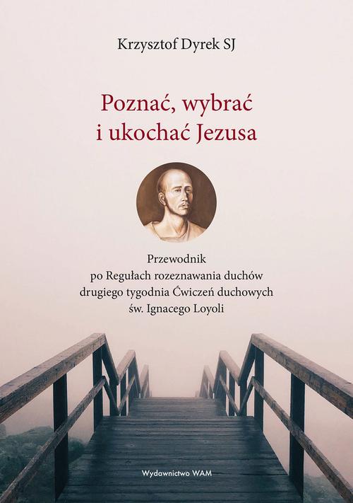 Tytuł: Poznać, wybrać i ukochać Jezusa
Autor: Krzysztof Dyrek SJ
Wydawnictwo: WAM
Formaty: EPUB
