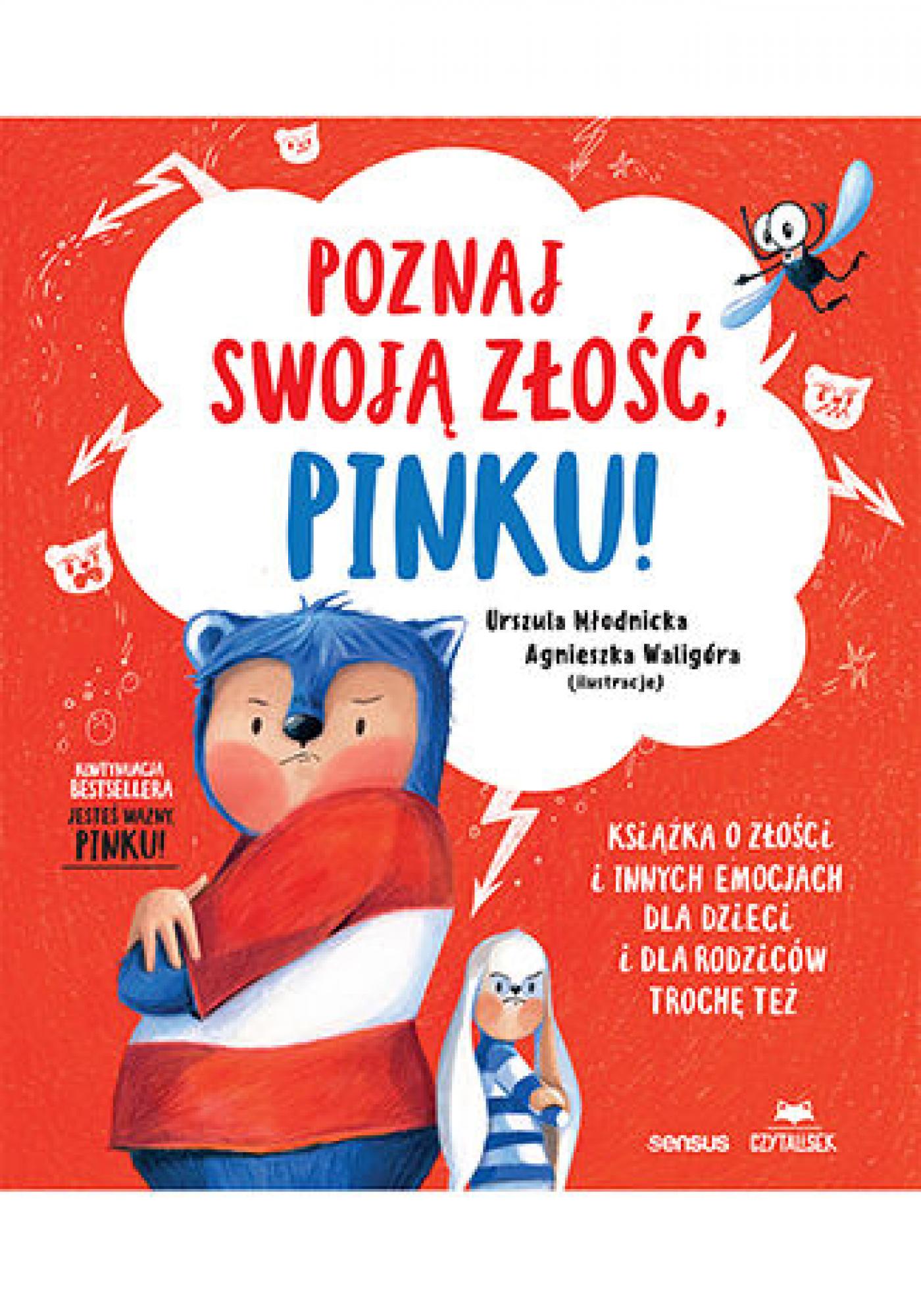 Tytuł: Poznaj swoją złość, Pinku! Książka o złości i innych emocjach dla dzieci i dla rodziców trochę też
Autor: Urszula Młodnicka, Agnieszka Magdalena Waligóra
Wydawnictwo: Sensus
Formaty: PDF
