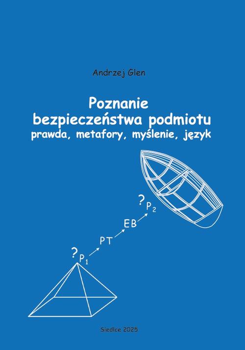 Tytuł: Poznanie bezpieczeństwa podmiotu. Prawda, metafory, myślenie, język
Autor: Andrzej Glen
Wydawnictwo: Uniwersytet w Siedlcach
Formaty: PDF