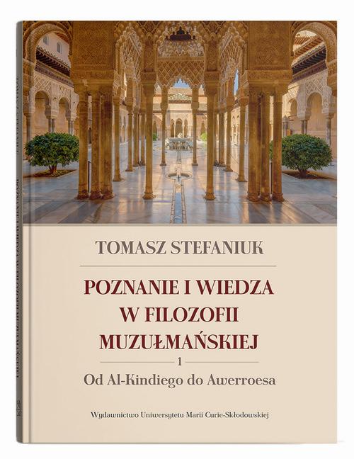 Tytuł: Poznanie i wiedza w filozofii muzułmańskiej. 1. Od Al-Kindiego do Awerroesa
Autor: Tomasz Stefaniuk
Wydawnictwo: UMCS
Formaty: PDF