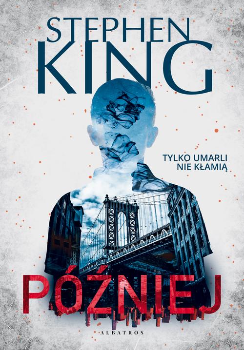 Tytuł: PÓŹNIEJ
Autor: Stephen King
Wydawnictwo: Albatros
Formaty: EPUB, MOBI