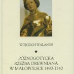 Tytuł: Późnogotycka rzeźba drewniana w Małopolsce 1490-1540
Autor: Wojciech Walanus
Wydawnictwo: Universitas
Formaty: PDF
