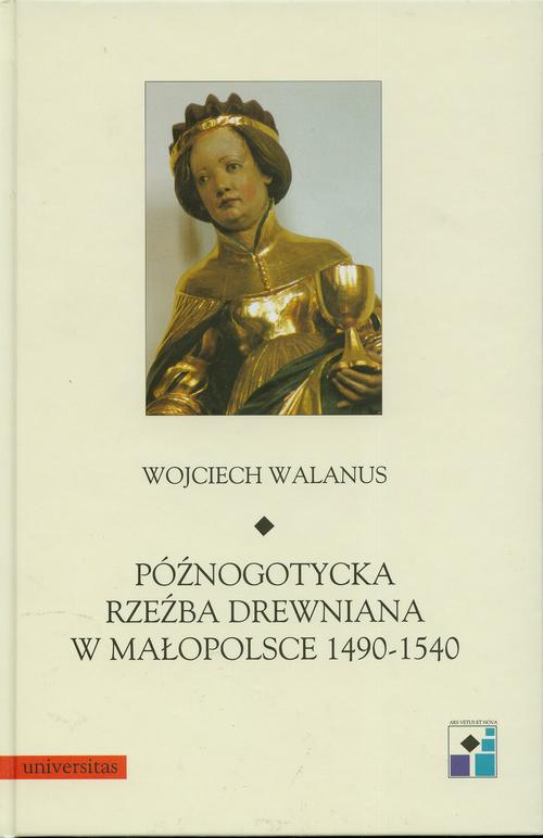 Tytuł: Późnogotycka rzeźba drewniana w Małopolsce 1490-1540
Autor: Wojciech Walanus
Wydawnictwo: Universitas
Formaty: PDF