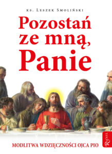 Tytuł: Pozostań ze mną, Panie. Modlitwa wdzięczności Ojca Pio
Autor: ks. Leszek Smoliński
Wydawnictwo: Rafael
Formaty: EPUB, PDF, MOBI