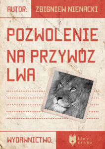 Tytuł: Pozwolenie na przywóz lwa
Autor: Zbigniew Nienacki
Wydawnictwo: Liber Novus
Formaty: EPUB, MOBI