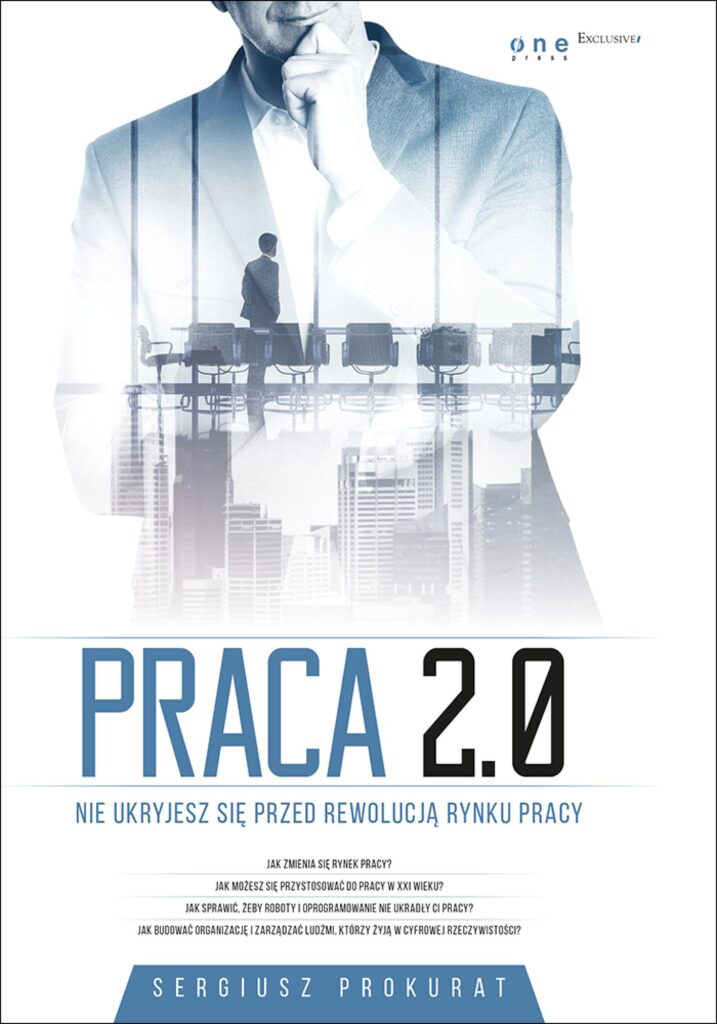 Praca 2.0. Nie ukryjesz się przed rewolucją rynku pracy — okładka