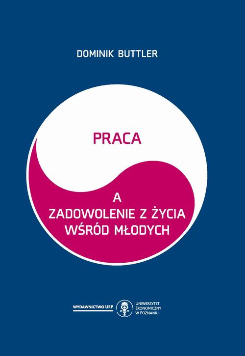 Tytuł: Praca a zadowolenie z życia wśród młodych
Autor: Dominik Buttler
Wydawnictwo: Uniwersytet Ekonomiczny w Poznaniu
Formaty: PDF