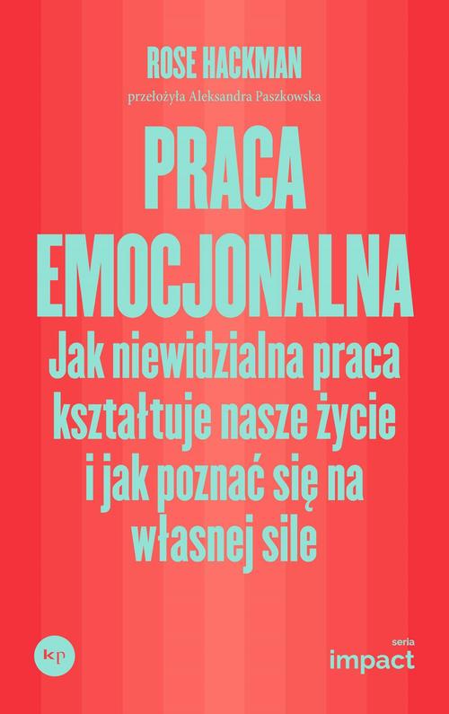 Tytuł: Praca emocjonalna
Autor: Rose Hackman
Wydawnictwo: Wydawnictwo Krytyki Politycznej
Formaty: MOBI, EPUB
