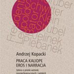 Tytuł: Praca Kaliope. Eros i narracja Szkice o prozie autorek niemieckojęzycznych i polskich w XXI wieku
Autor: Andrzej Kopacki
Wydawnictwo: Oficyna Naukowa
Formaty: PDF