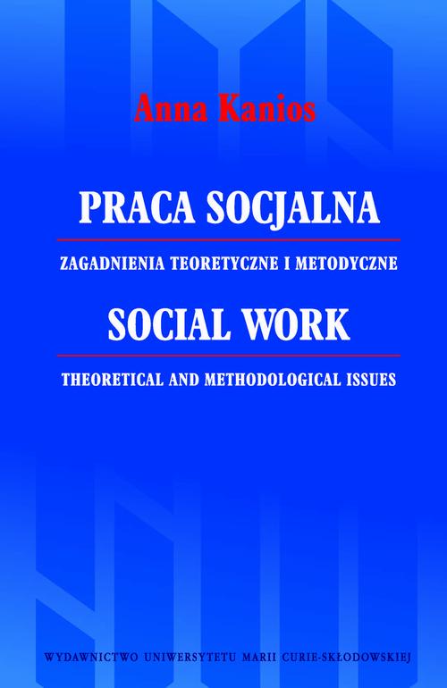 Tytuł: Praca socjalna. Zagadnienia teoretyczne i metodyczne
Autor: Anna Kanios
Wydawnictwo: UMCS
Formaty: PDF
