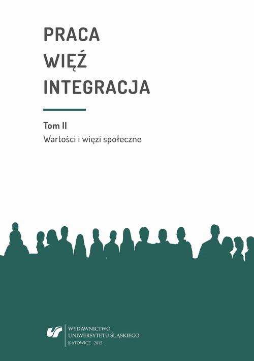 Praca - więź - integracja. Wyzwania w życiu jednostki i społeczeństwa. T. 2: Wartości i więzi społeczne — okładka e-booka