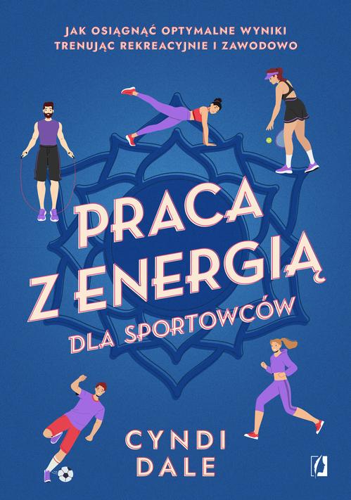 Tytuł: Praca z energią dla sportowców
Autor: Cyndi Dale
Wydawnictwo: Wydawnictwo Kobiece
Formaty: MOBI, EPUB