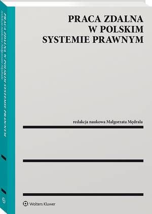 Tytuł: Praca zdalna w polskim systemie prawnym
Autor: Małgorzata Mędrala
Wydawnictwo: Wolters Kluwer
Formaty: PDF