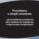 Pracodawca a związki zawodowe – jak prawidłowo przetwarzać dane osobowe we współpracy z organizacjami związkowymi — okładka e-booka