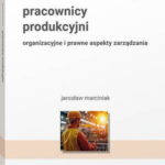 Tytuł: Pracownicy produkcyjni. Organizacyjne i prawne aspekty zarządzania
Autor: Jarosław Marciniak
Wydawnictwo: Wolters Kluwer
Formaty: PDF