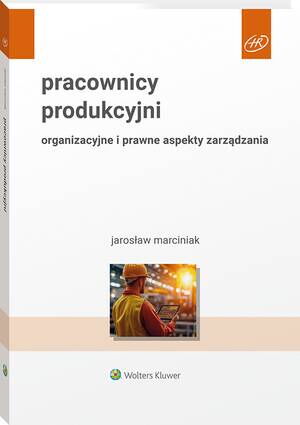 Tytuł: Pracownicy produkcyjni. Organizacyjne i prawne aspekty zarządzania
Autor: Jarosław Marciniak
Wydawnictwo: Wolters Kluwer
Formaty: PDF