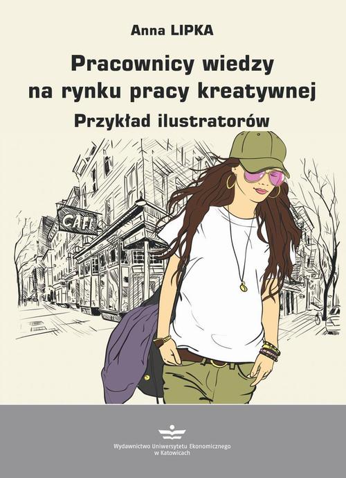 Tytuł: Pracownicy wiedzy na rynku pracy kreatywnej
Autor: Anna Lipka
Wydawnictwo: Wydawnictwo Uniwersytetu Ekonomicznego w Katowicach
Formaty: PDF