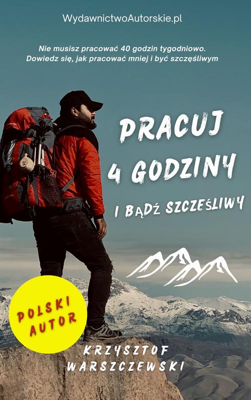Tytuł: Pracuj 4 godziy i bądź szczęśliwy
Autor: Krzysztof Warszczewski
Wydawnictwo: ROSTER
Formaty: EPUB, MOBI, PDF