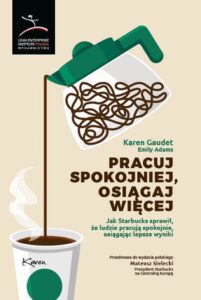 Tytuł: Pracuj spokojniej, osiągaj więcej. Jak Starbucks sprawił, że ludzie pracują spokojnie, osiągając lepsze wyniki
Autor: Karen Gaudet, Emily Adams
Wydawnictwo: Lean Enterprise Institute Polska
Formaty: EPUB, MOBI