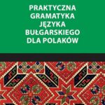 Tytuł: Praktyczna gramatyka języka bułgarskiego dla Polaków
Autor: Viara Maldijeva
Wydawnictwo: Wydawnictwo Naukowe UMK
Formaty: PDF