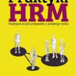 Praktyki HRM – Najlepsze studia przypadku z polskiego rynku — okładka e-booka