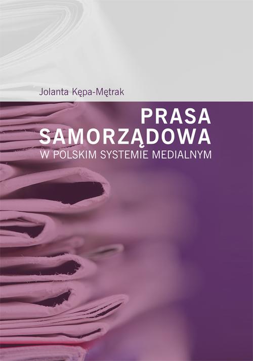 Tytuł: Prasa samorządowa w polskim systemie medialnym
Autor: Jolanta Kępa-Mętrak
Wydawnictwo: Uniwersytet Jana Kochanowskiego
Formaty: PDF