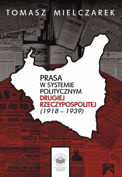 Tytuł: Prasa w systemie politycznym drugiej Rzeczypospolitej (1918-1939)
Autor: Tomasz Mielczarek
Wydawnictwo: Oficyna Wydawnicza Humanitas
Formaty: PDF