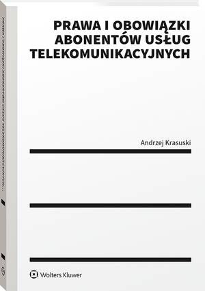 Tytuł: Prawa i obowiązki abonentów usług telekomunikacyjnych
Autor: Andrzej Krasuski
Wydawnictwo: Wolters Kluwer
Formaty: PDF