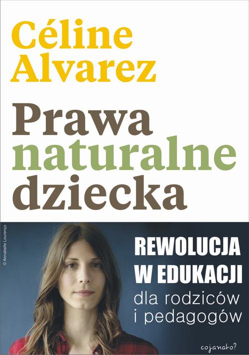 Tytuł: Prawa naturalne dziecka
Autor: Celine Alvarez
Wydawnictwo: CoJaNaTo
Formaty: EPUB, MOBI