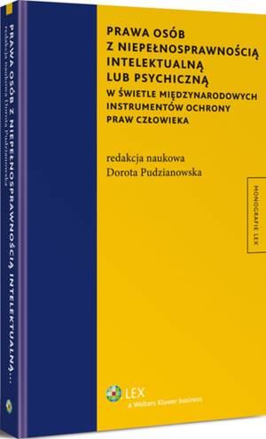 Tytuł: Prawa osób z niepełnosprawnością intelektualną lub psychiczną w świetle międzynarodowych instrumentów ochrony praw człowieka
Autor: Dorota Pudzianowska
Wydawnictwo: Wolters Kluwer
Formaty: PDF