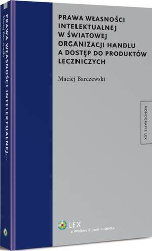 Prawa własności intelektualnej w światowej organizacji handlu a dostęp do produktów leczniczych — okładka e-booka