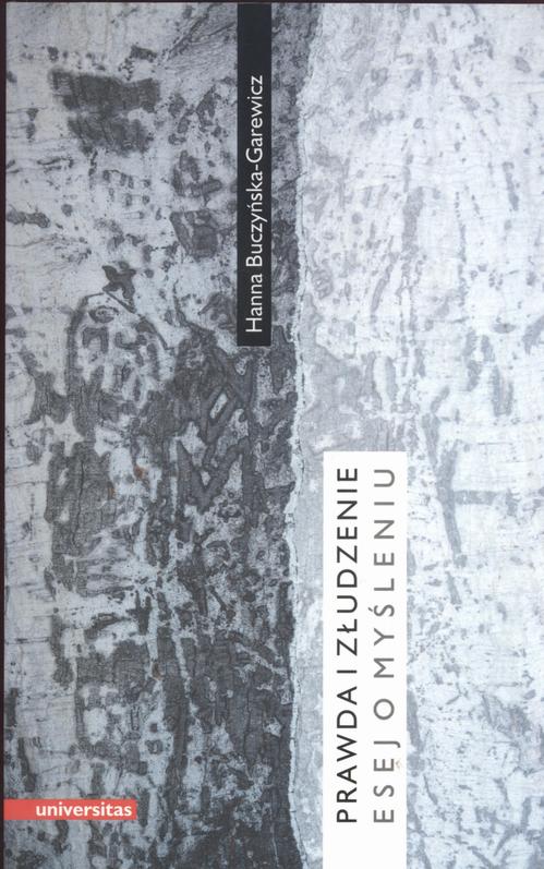 Tytuł: Prawda i złudzenie
Autor: Hanna Buczyńska-Garewicz
Wydawnictwo: Universitas
Formaty: PDF