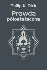 Tytuł: Prawda półostateczna
Autor: Philip K. Dick
Wydawnictwo: REBIS
Formaty: EPUB, MOBI