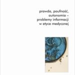 Tytuł: Prawda, poufność, autonomia - problemy informacji w etyce medycznej.
Autor: Włodzimierz Galewicz
Wydawnictwo: Universitas
Formaty: PDF