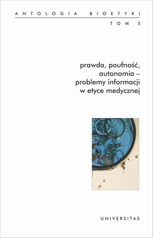 Tytuł: Prawda, poufność, autonomia - problemy informacji w etyce medycznej.
Autor: Włodzimierz Galewicz
Wydawnictwo: Universitas
Formaty: PDF